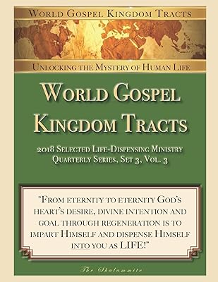 World Gospel Kingdom Tracts: 2018 Selected Life-Dispensing Ministry (Quarterly Series, Set 3, Vol 3)