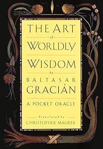 The Art of Worldly Wisdom: A Pocket Oracle by Baltasar Gracian
