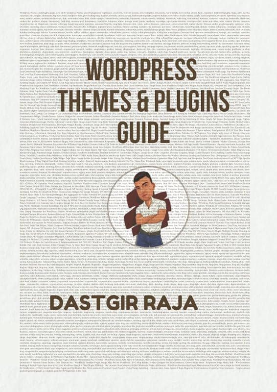 Wordpress Themes and Plugins Guide: Best Wordpress Themes and Plugins Guide For Beginners - Essentiel WP Themes and Plugins by Raja Dastgir