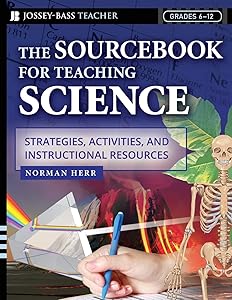 The Sourcebook for Teaching Science, Grades 6-12: Strategies, Activities, and Instructional Resources by Norman Herr