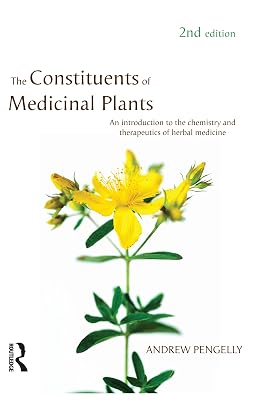 The Constituents of Medicinal Plants: An introduction to the chemistry and therapeutics of herbal medicine