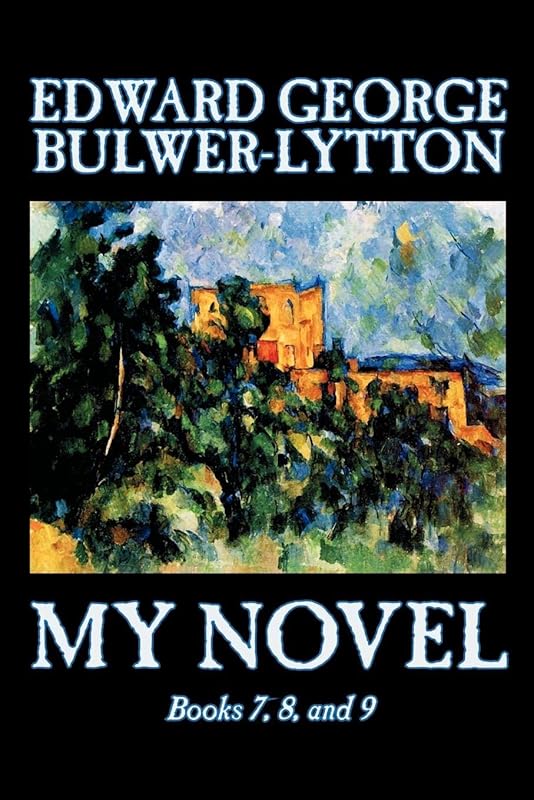 My Novel: Books 7-9 by Baron Lytton, Edward Bulwer Lytton