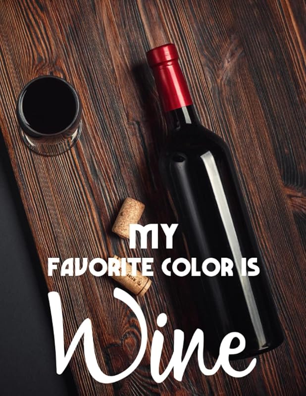 My Favorite Color Is Wine: Fun Coloring Book For Wine lovers, Adult Coloring Book With Wine Illustrations To Color For Stress Relief by Creative Coloring