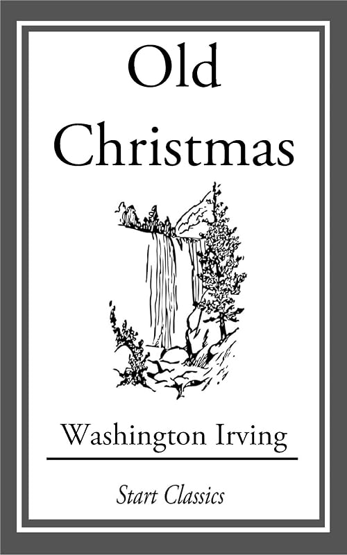 Old Christmas: From the Sketch Book of Washington Irving by Washington Irving