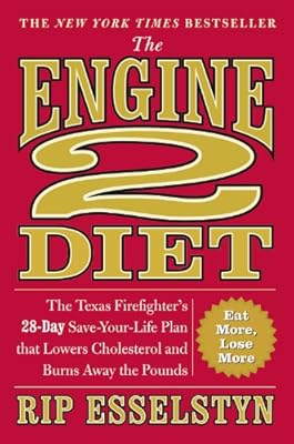 The Engine 2 Diet: The Texas Firefighter's 28-Day Save-Your-Life Plan that Lowers Cholesterol and Burns Away the Pounds