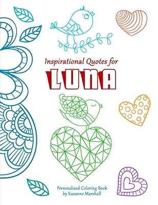 Inspirational Quotes for Luna: Personalized Children's Book with Inspirational Quotes & Coloring Pages for Kids, Teens, Tweens, Girls & Boys ... Luna (Child's Name) with Love & Inspiration)