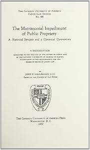 The Matrimonial Impediment of Public Propriety (1952) (CUA Studies in Canon Law) by John F. Gallagher