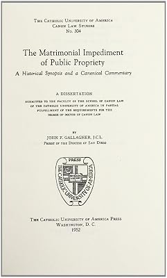The Matrimonial Impediment of Public Propriety (1952) (CUA Studies in Canon Law)