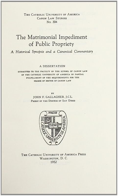 The Matrimonial Impediment of Public Propriety (1952) (CUA Studies in Canon Law) by John F. Gallagher