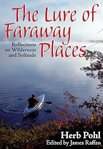 The Lure of Faraway Places: Reflections on Wilderness and Solitude by Herb Pohl