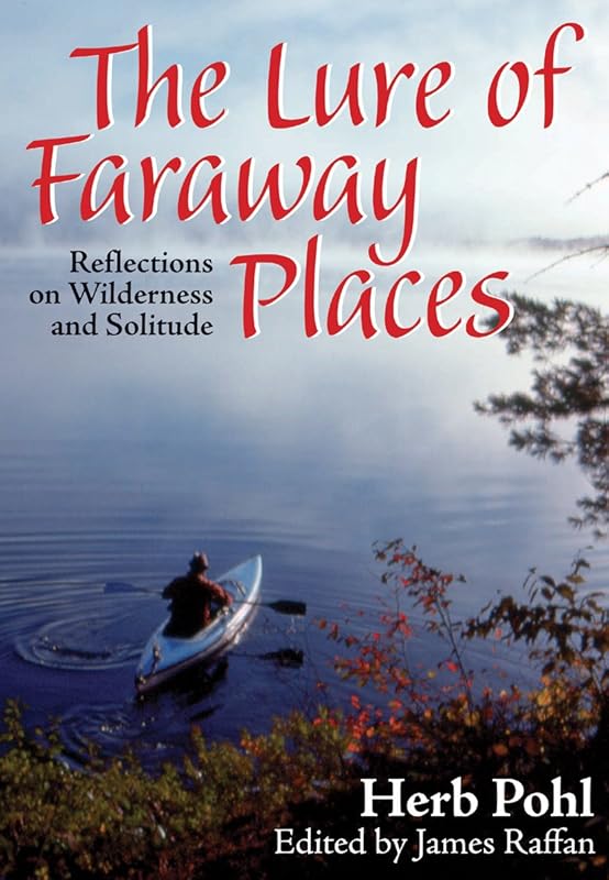 The Lure of Faraway Places: Reflections on Wilderness and Solitude by Herb Pohl