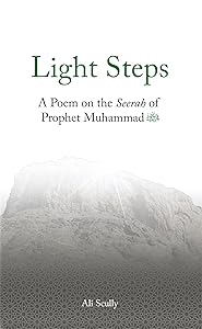 Light Steps: A Poem on the Seerah of Prophet Muhammad ﷺ (Lote Tree Poetry Book 9) by Ali Scully