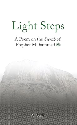 Light Steps: A Poem on the Seerah of Prophet Muhammad ﷺ (Lote Tree Poetry Book 9)
