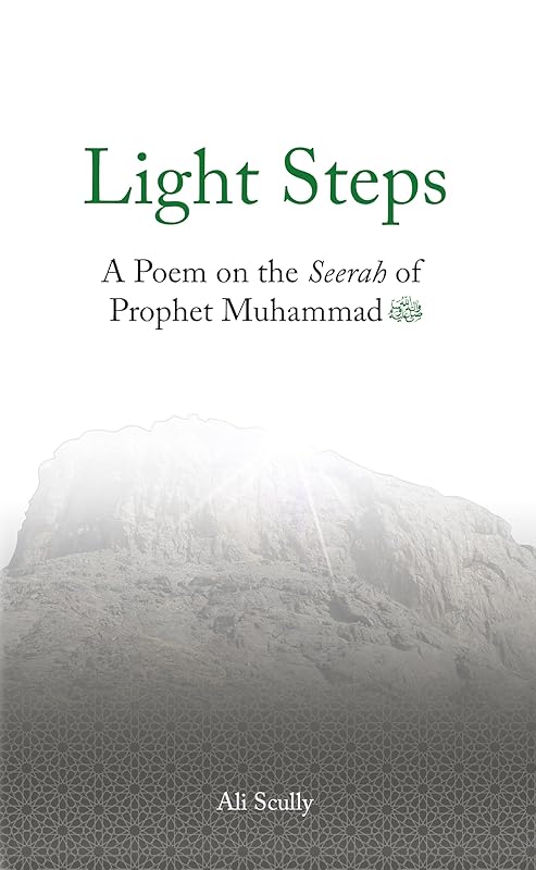 Light Steps: A Poem on the Seerah of Prophet Muhammad ﷺ (Lote Tree Poetry Book 9) by Ali Scully