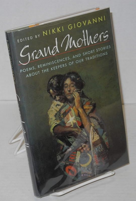Grand Mothers: Poems, Reminiscences, and Short Stories About The Keepers Of Our Traditions by Nikki Giovanni