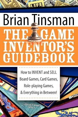 The Game Inventor's Guidebook: How to Invent and Sell Board Games, Card Games, Role-Playing Games, & Everything in Between!