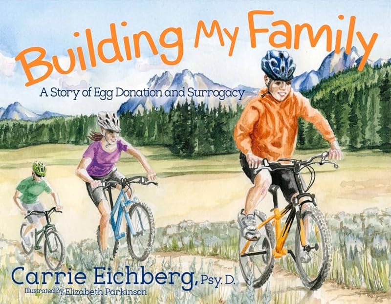Building My Family: A Story of Egg Donation and Surrogacy (1) by Carrie Eichberg