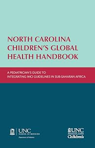 North Carolina Children’s Global Health Handbook: A Pediatrician’s Guide to Integrating IMCI Guidelines in Sub-Saharan Africa by Erica C. Bjornstad
