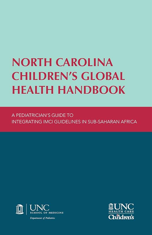 North Carolina Children’s Global Health Handbook: A Pediatrician’s Guide to Integrating IMCI Guidelines in Sub-Saharan Africa by Erica C. Bjornstad