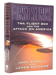 First Strike: Twa Flight 800 and the Attack on America by Jack Cashill