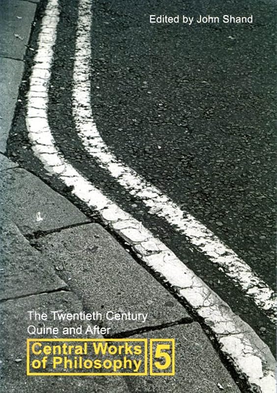 The Twentieth Century: Quine And After (Central Works of Philosophy, Vol. 5) (Volume 5) by John Shand