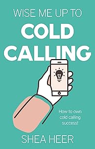 Wise Me Up To Cold Calling by Shea Heer