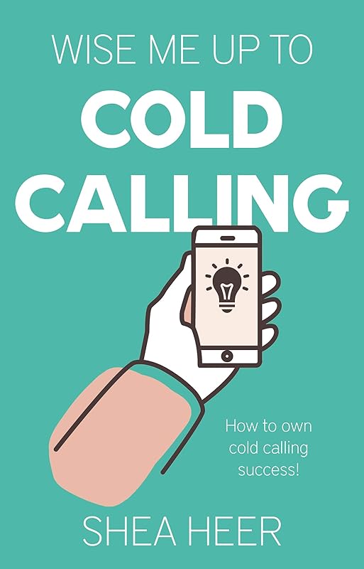 Wise Me Up To Cold Calling by Shea Heer