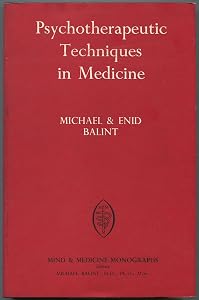 Psychotherapeutic Techniques in Medicine (Mind.& Medicine Monograph) by Michael & Enid Balint