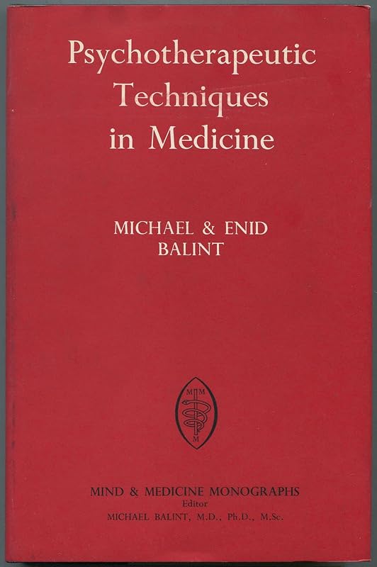 Psychotherapeutic Techniques in Medicine (Mind.& Medicine Monograph) by Michael & Enid Balint