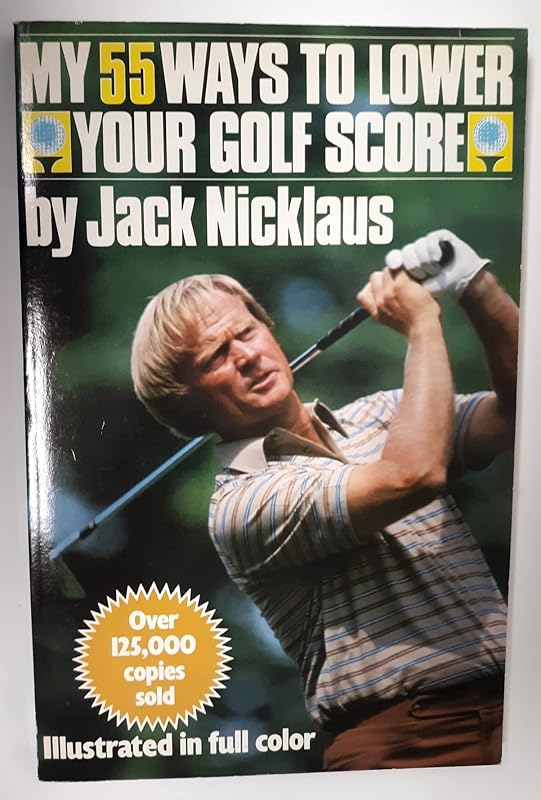 My 55 Ways to Lower Your Golf Score by Jack Nicklaus