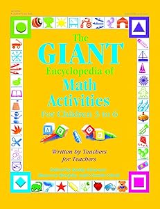 The GIANT Encyclopedia of Math Activities For Children Age 3 to 6: Over 600 Activities Created by Teachers for Teachers