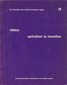 China, agriculture in transition: Report of FAO mission on agricultural planning and policy, 28 july-12 august 1980 (FAO economic and social development paper)
