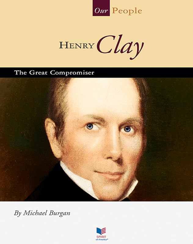 Henry Clay: The Great Compromiser (Our People) by Michael Burgan