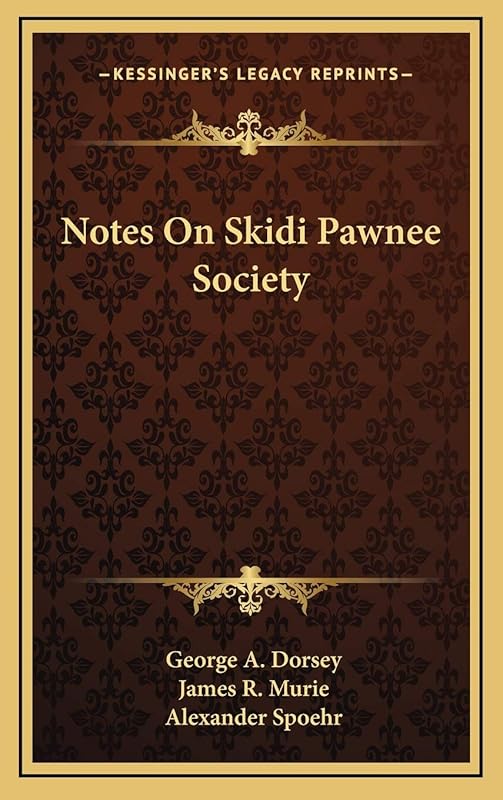 Notes On Skidi Pawnee Society by George A Dorsey