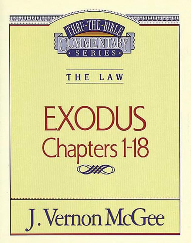 Exodus, Chapters 1-18 (Thru the Bible Commentary Series, Vol. 4) by J. Vernon McGee