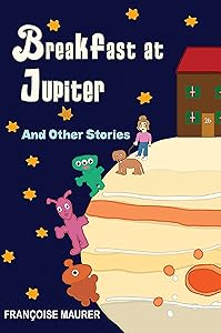 Breakfast at Jupiter: And Other Stories by Françoise Maurer