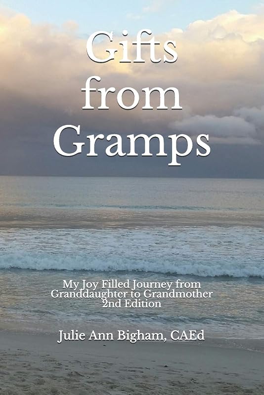 Gifts from Gramps: My Joy Filled Journey from Granddaughter to Grandmother by Julie Ann Bigham