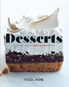 Desserts: More Than 140 of Our Most Beloved Recipes by The Editors of Food & Wine