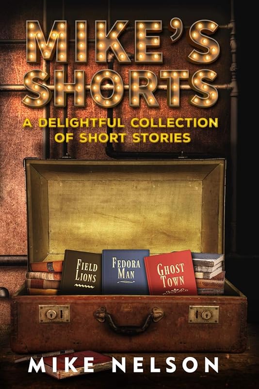 Mike's Shorts: A Delightful Collection of Short Stories by Mike Nelson