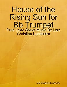 House of the Rising Sun for Bb Trumpet - Pure Lead Sheet Music By Lars Christian Lundholm by Lars Christian Lundholm