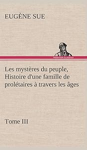 Les mystères du peuple, Tome III Histoire d'une famille de prolétaires à travers les âges (French Edition)