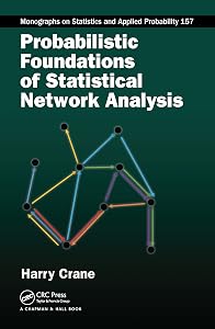 Probabilistic Foundations of Statistical Network Analysis (Chapman & Hall/CRC Monographs on Statistics and Applied Probability) by Harry Crane