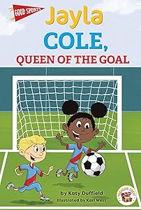 Good Sports: Jayla Cole, Queen of the Goal—Children's Book About Soccer, Friendship, and Good Sportsmanship, Grades K-3 Leveled Readers (32 pgs)