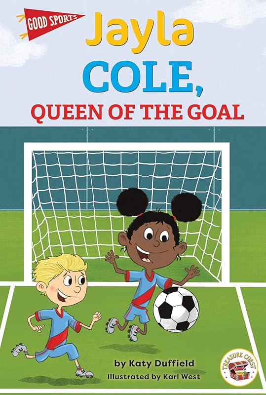 Good Sports: Jayla Cole, Queen of the Goal—Children's Book About Soccer, Friendship, and Good Sportsmanship, Grades K-3 Leveled Readers (32 pgs) by Katy Duffield