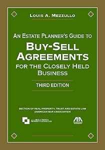 An Estate Planner’s Guide to Buy-Sell Agreements for the Closely Held Business by Louis A. Mezzullo