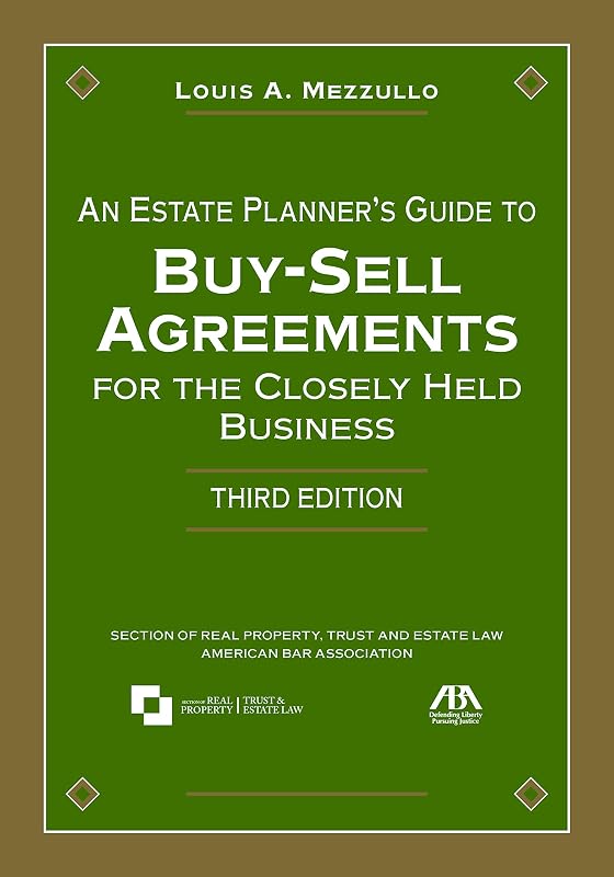 An Estate Planner’s Guide to Buy-Sell Agreements for the Closely Held Business by Louis A. Mezzullo