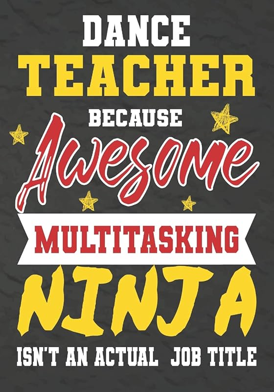 Dance Teacher Because Awesome Multitasking Ninja Isn't An Actual Job Title: Perfect Year End Graduation or Thank You Gift for Teachers,Teacher ... for holidays,retirement,funny teacher gifts by OMI Kech