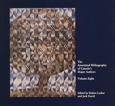The Annotated Bibliography of Canada’s Major Authors: Irving Layton, Dennis Lee, and Duncan Campbell Scott