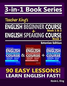 3-in-1 Book Series: Teacher King’s English Beginner Course Book 1 & 2 + English Speaking Course Book 1 - Estonian Edition