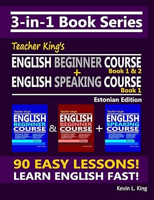3-in-1 Book Series: Teacher King’s English Beginner Course Book 1 & 2 + English Speaking Course Book 1 - Estonian Edition
